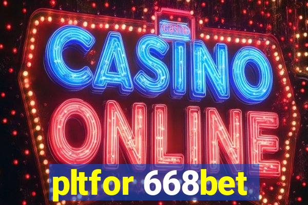 pltfor 668bet